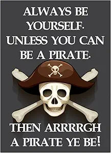 Signs 4 Fun Magnet – Be a Pirate Funny Magnet - 3.5” x 2.5”