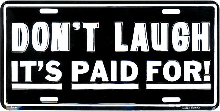 Signs 4 Fun Parody License Plate | Don t Laugh | 12 x 6 Decorative License Plate | Decoration Plate for Vehicle/Wall | Man Cave Decorations | Made in The USA